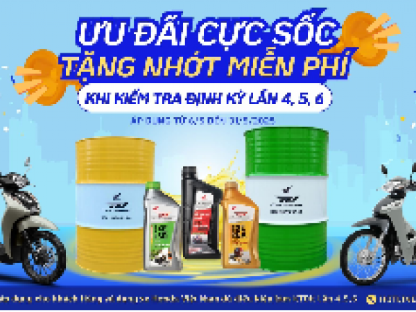 ƯU ĐÃI CỰC SỐC – TẶNG NHỚT MIỄN PHÍ CHO KHÁCH HÀNG KIỂM TRA ĐỊNH KỲ LẦN 4, 5, 6