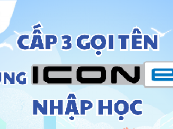TRUNG HỌC PHỔ THÔNG GỌI TÊN, CÙNG ICON e: NHẬP HỌC! 