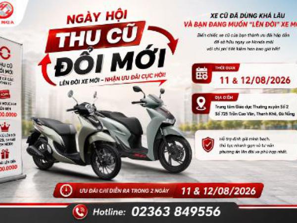NGÀY HỘI THU CŨ ĐỔI MỚI - LÊN ĐỜI XE MỚI NHẬN ƯU ĐÃI CỰC HỜI