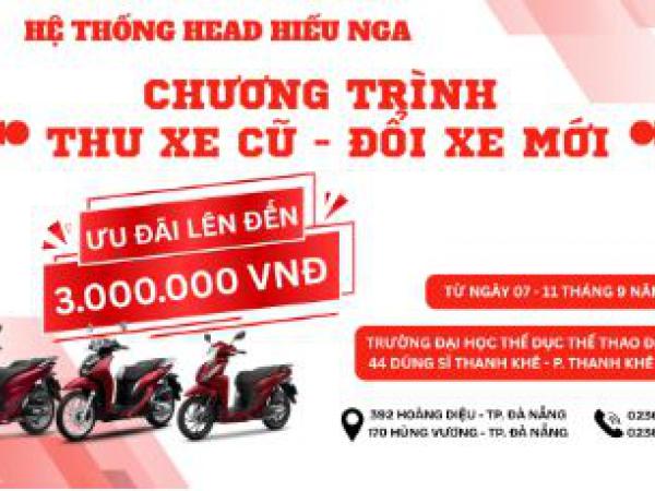 NGÀY HỘI THU CŨ ĐỔI MỚI – LÊN ĐỜI XE MỚI NHẬN ƯU ĐÃI CỰC HỜI